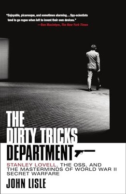 Dirty Tricks Department : Stanley Lovell, the OSS, and the Masterminds of ...