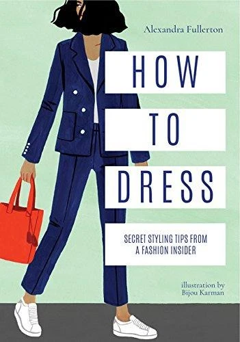 UNDERCOVER How to Dress: Secret styling tips from a fashion insider Fullerton Alexandra