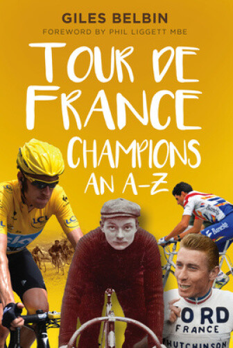 Thumbnail - Tour De France Champions: An A-z By Giles Belbin