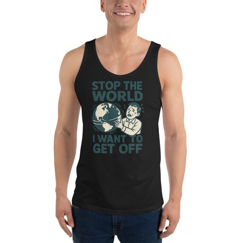 Funny Existential Quote Tank Top | Stop The World I Want To Get Off Shirt - Picture 3 of 20