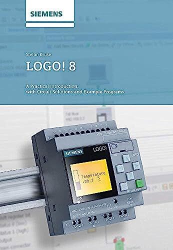 LOGO! 8 : A Practical Introduction, with Circuit Solutions and Example Programs - Image 4