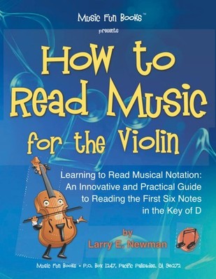 How to Read Music for the Violin: Learning to Read Musical Notation: An Innovati