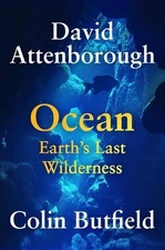 Ocean: Earth's Last Wilderness by Sir David Attenborough Hardcover Book