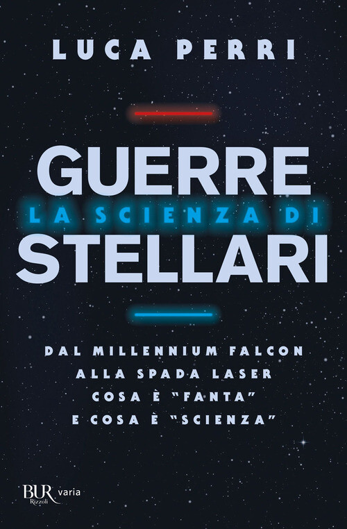 SCIENZA DI GUERRE STELLARI. DAL MILLENNIUM FALCON ALLA SPADA LASER COS PERRI LUC