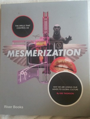 Mesmerization: The Spells That Control Us: Why We Are Losing Our Minds to Global