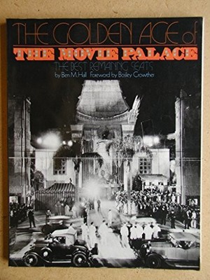 THE GOLDEN AGE OF THE MOVIE PALACE: THE BEST REMAINING By Ben M. Hall EXCELLENT