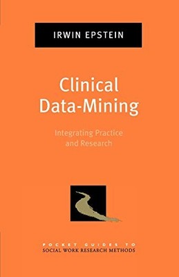 CLINICAL DATA-MINING: INTEGRATING PRACTICE AND RESEARCH By Irwin Epstein *Mint*