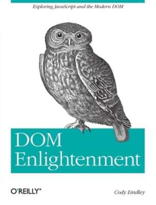 DOM Enlightenment: Exploring JavaScript and the Modern DOM by Cody Lindley: Used