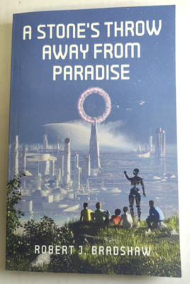 A Stone's Throw Away From Paradise; R. Bradshaw; 1st Ed.; Good;