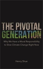 The Pivotal Generation: Why We Have a Moral Responsibility to Slow Climate Chang