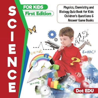 Science for Kids First Edition Physics, Chemistry and Biology Quiz Book for...