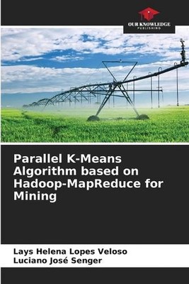 Parallel K-Means Algorithm based on Hadoop-MapReduce for Mining by Lays Helena L