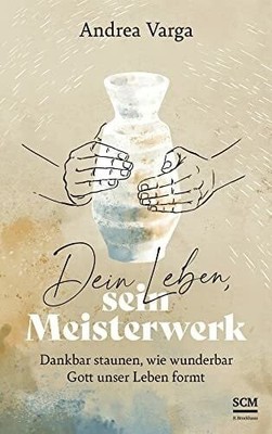 Dein Leben, sein Meisterwerk: Dankbar staunen, wie wunderbar Buch R.Brockhaus