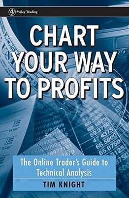 CHART YOUR WAY TO PROFITS: THE ONLINE TRADER'S GUIDE TO By Tim Knight BRAND NEW