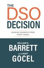 THE DSO DECISION: WINNING ANSWERS FROM EVERY ANGLE By William S. Barrett & Casey