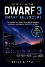 User Guide for DWARF 3 SMART TELESCOPE: The Complete User Guide to Setup, Astrop
