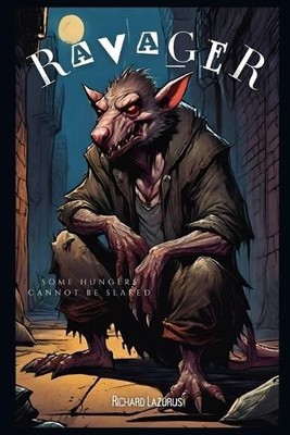 Ravager: A Novelette By Richard Lazurus - New Copy - 9798315675389