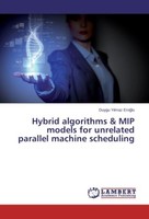 Hybrid Algorithms & Mip Models For Unrelated Parallel Machine Scheduling Duygu Y