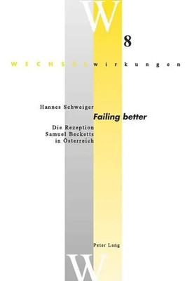 Failing better Die Rezeption Samuel Becketts in Österreich. Dissertationsschrift