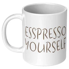 Espresso Yourself 11oz White Mug, Coffee Drinker Gift, Espresso Lover Gift