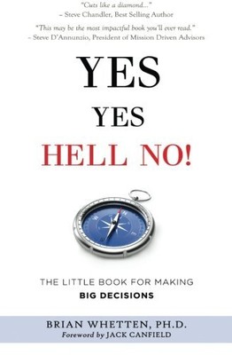 YES YES HELL NO: THE LITTLE BOOK FOR MAKING BIG DECISIONS By Whetten Ph.d. NEW