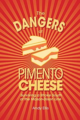 Ellis - Dangers of Pimento Cheese  Surviving a Stroke South of the Mas - X555z