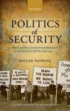 Politics of Security : British and West German Protest Movements and the Earl...