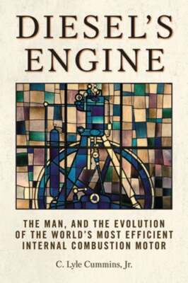 Diesel's Engine: The Man and the Evolution of the World's Most Efficient: New