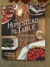 Homestead-To-Table Cookbook : Over 200 Simple Recipes to Savor a Sustainable...