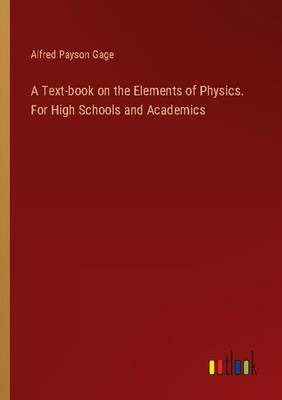A Text-book on the Elements of Physics. For High Schools and Academics Alfred Pa