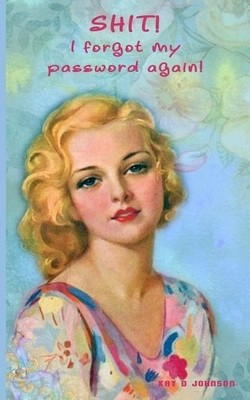Kay D Johnson Shit! I forgot my password again! (Taschenbuch)