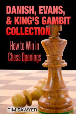 Danish, Evans, & King s Gambit Collection: How to Win in Chess Openings (S...