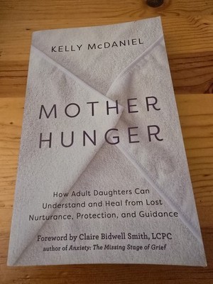 Mother Hunger: How Adult Daughters Can Understand and Heal from Lost Nurturance,
