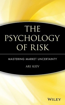 The Psychology of Risk: Mastering Market Uncertainty - hardcover Kiev, Ari