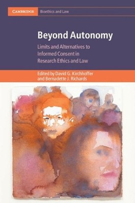 Beyond Autonomy: Limits and Alternatives to Informed Consent in Research Ethics