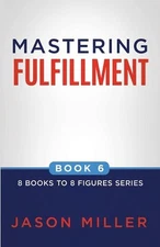Mastering Fulfillment by Jason Miller Paperback Book