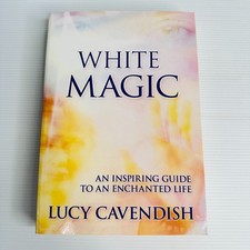 White Magic by Lucy Cavendish ? Guide to Living an Enchanted Life