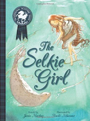 The Selkie Girl (Picture Kelpies: Traditional Scottish Tales) - Janis Mackay