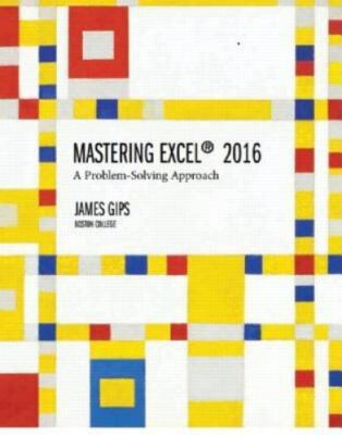 Mastering Excel 2016: A Problem-Solving Approach by Gips, James