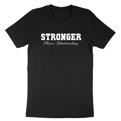 Stronger Than Yesterday T-Shirt Workout Fitness GYM Motivational inspirational