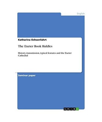 The Exeter Book Riddles: History, transmission, typical features and the Exeter 