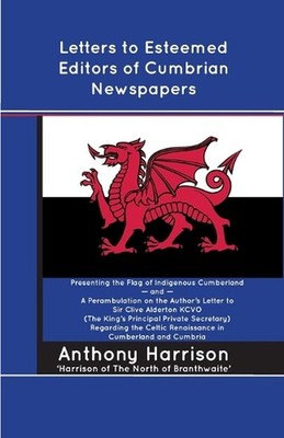 Letters to Esteemed Editors of Cumbrian Newspapers by Anthony Harrison Paperback