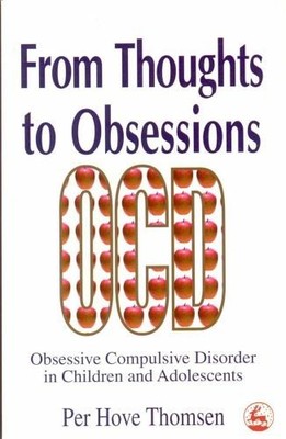 From Thoughts to Obsessions: Obsessive Compulsive by Per Hove Thomsen 1853027219