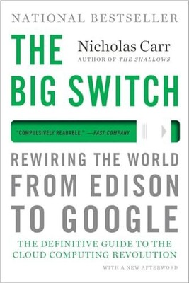 The Big Switch: Rewiring the World, f..., Nicholas Carr