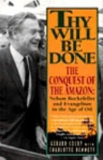 Thy Will Be Done: The Conquest of the Amazon : Nelson Rockefeller and Evangelis