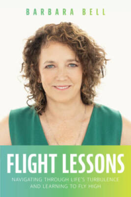 Flight Lessons: Navigating Through Lifes Turbulence And Learning To F - GOOD