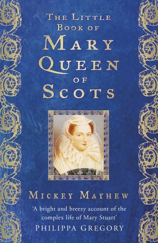 Little Book of Mary Queen of Scots by Mickey Mayhew (2023, Uk-B Format ...