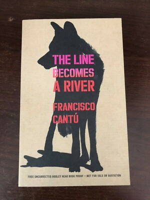 THE LINE BECOMES A RIVER by FRANCISCO CANTU - P/B - *PROOF*