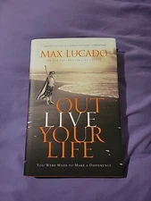 Outlive Your Life : You Were Made to Make a Difference by Max Lucado (2010,...