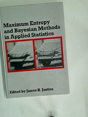 MAXIMUM ENTROPY AND BAYESIAN METHODS IN APPLIED By James H. Justice - Hardcover
